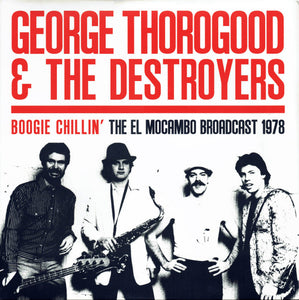 George Thorogood & The Destroyers - Boogie Chillin' The El Mocambo Broadcast 1978