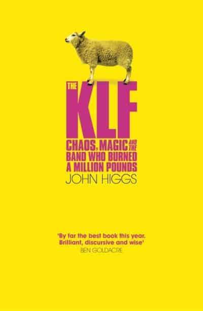 The KLF: The Chaos, Magic and the Band Who Burned a Million Pounds - John Higgs (new book)