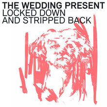 Load image into Gallery viewer, The Wedding Present - Locked Down and Stripped Back
