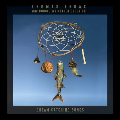 Thomas Truax with Budgie and Mother Superior - Dream Catching Songs