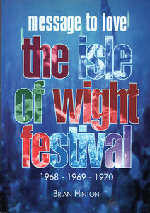 Message to Love: Isle of Wight Festival, 1968, 1969, 1970 - Brian Hinton (Pre-owned book)