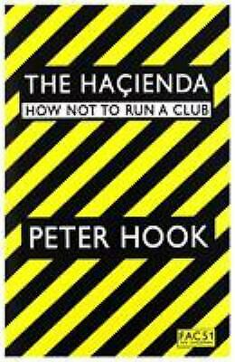 The Hacienda: How Not to Run a Club - Peter Hook (New book)
